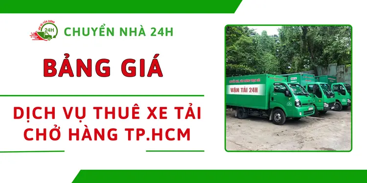 Đơn vị Chuyển Nhà 24H cung cấp cho quý khách hàng bảng giá thuê xe chở hàng với giá cả hợp lí nhất